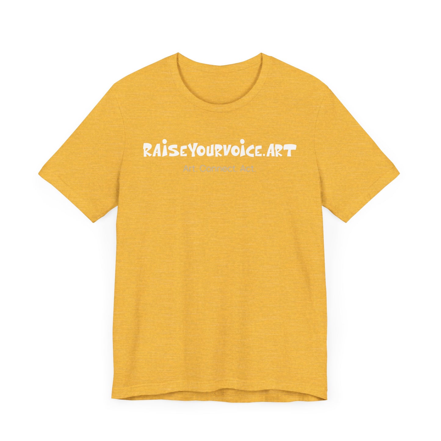 Unisex RAISEYOURVOICE.ART Tee - Art. Connect. Act.