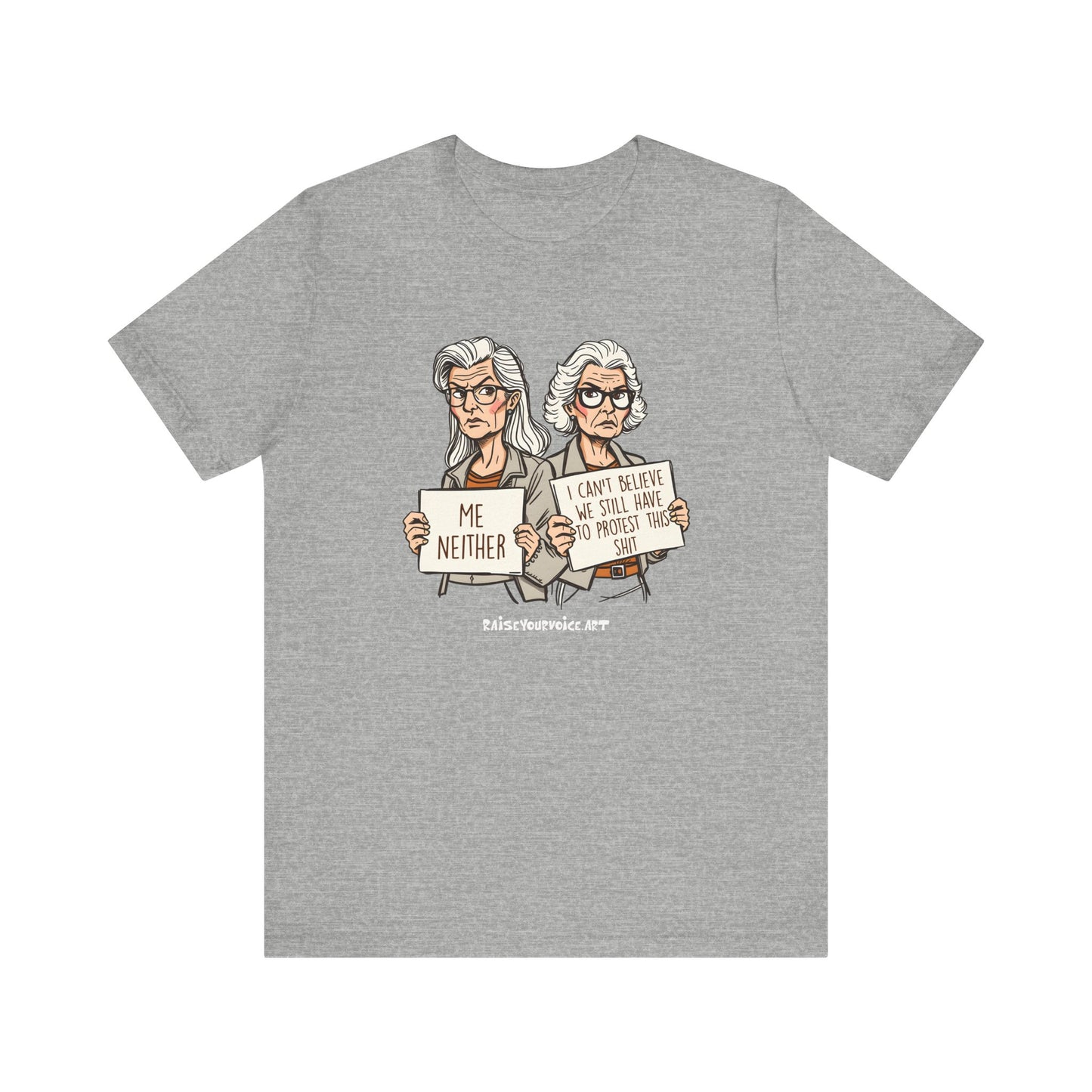 Protest Memory Unisex T-Shirt – "Me Neither" & "I Can't Believe We Still Have to Protest This"
