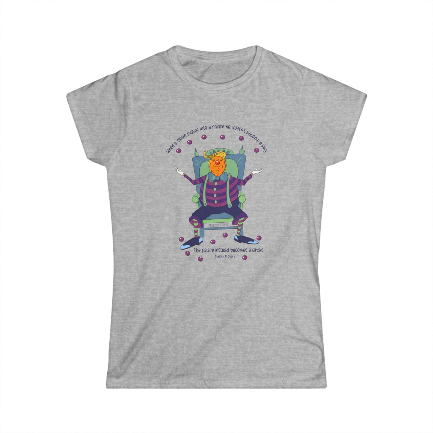 It’s a clown show, Turkish proverb Women's Softstyle Tee