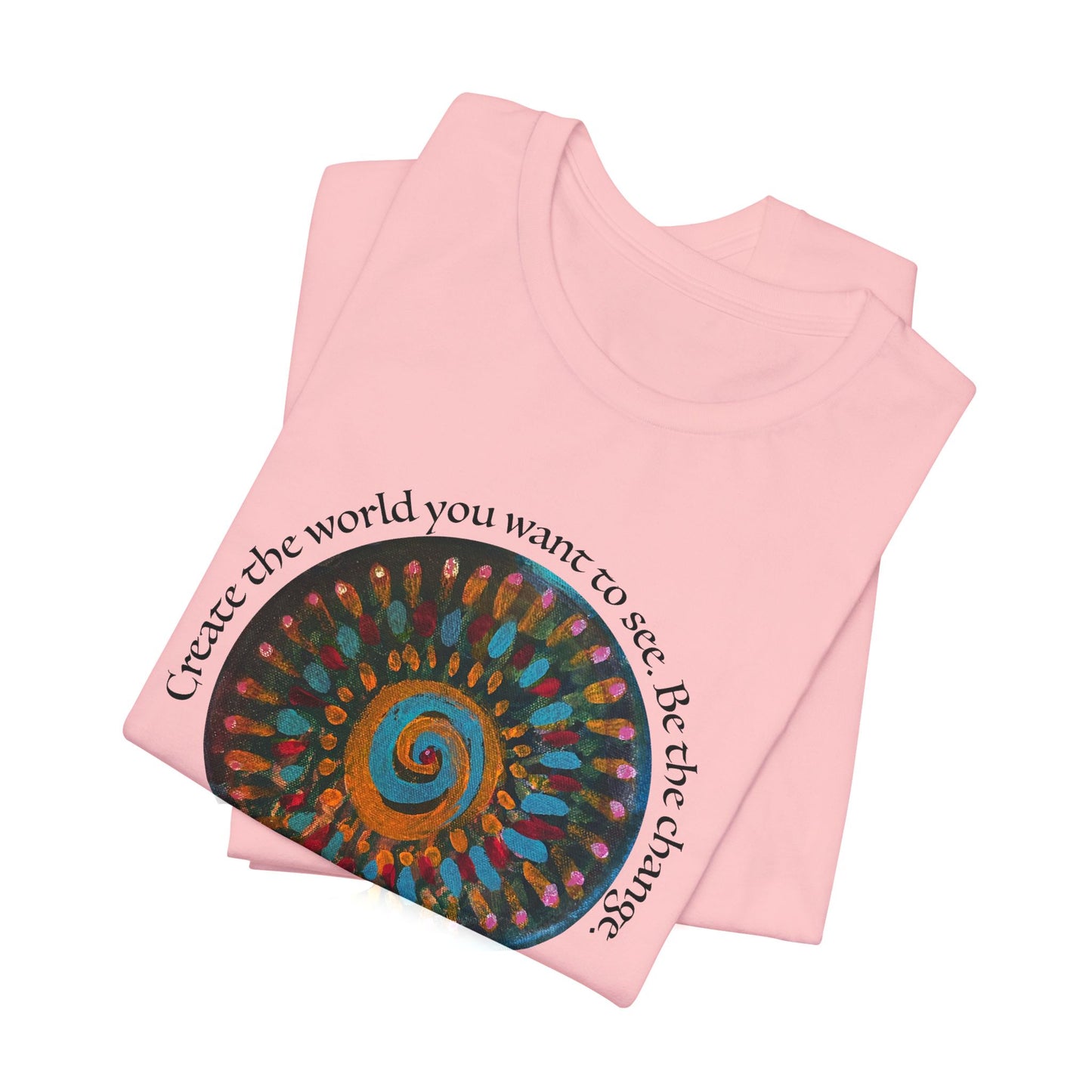 Be the Change Unisex Short Sleeve Tee - Create the World you want to see.