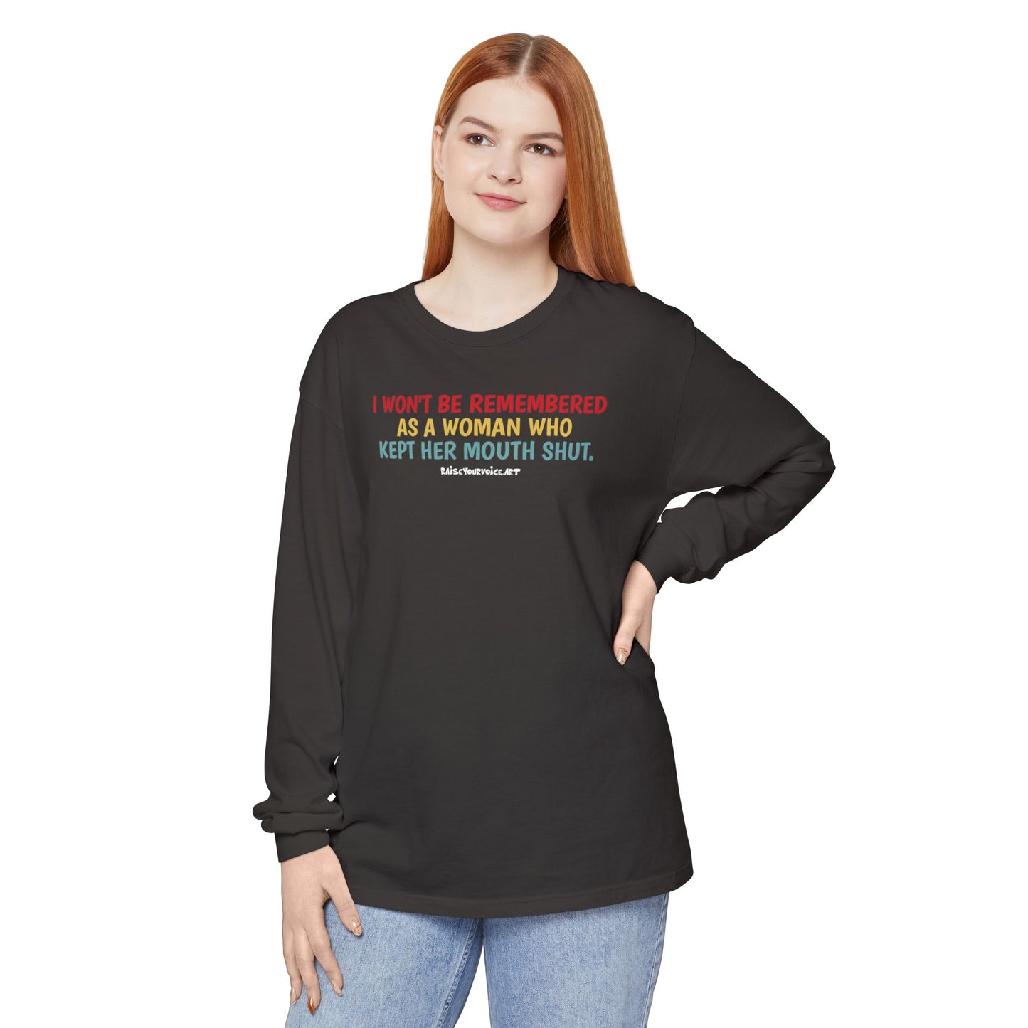 I won't be remembered as a woman who kept her mouth shut, long sleeve tee