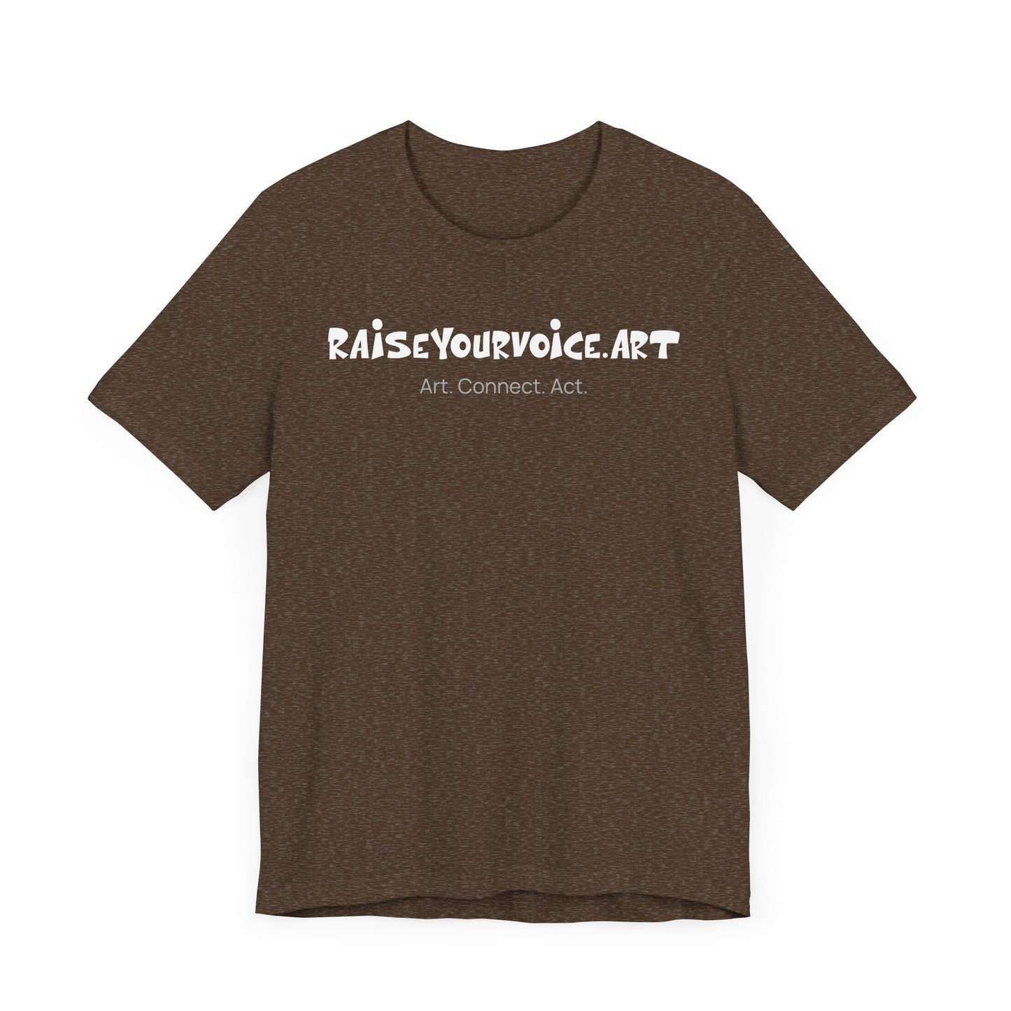 Unisex RAISEYOURVOICE.ART Tee - Art. Connect. Act.