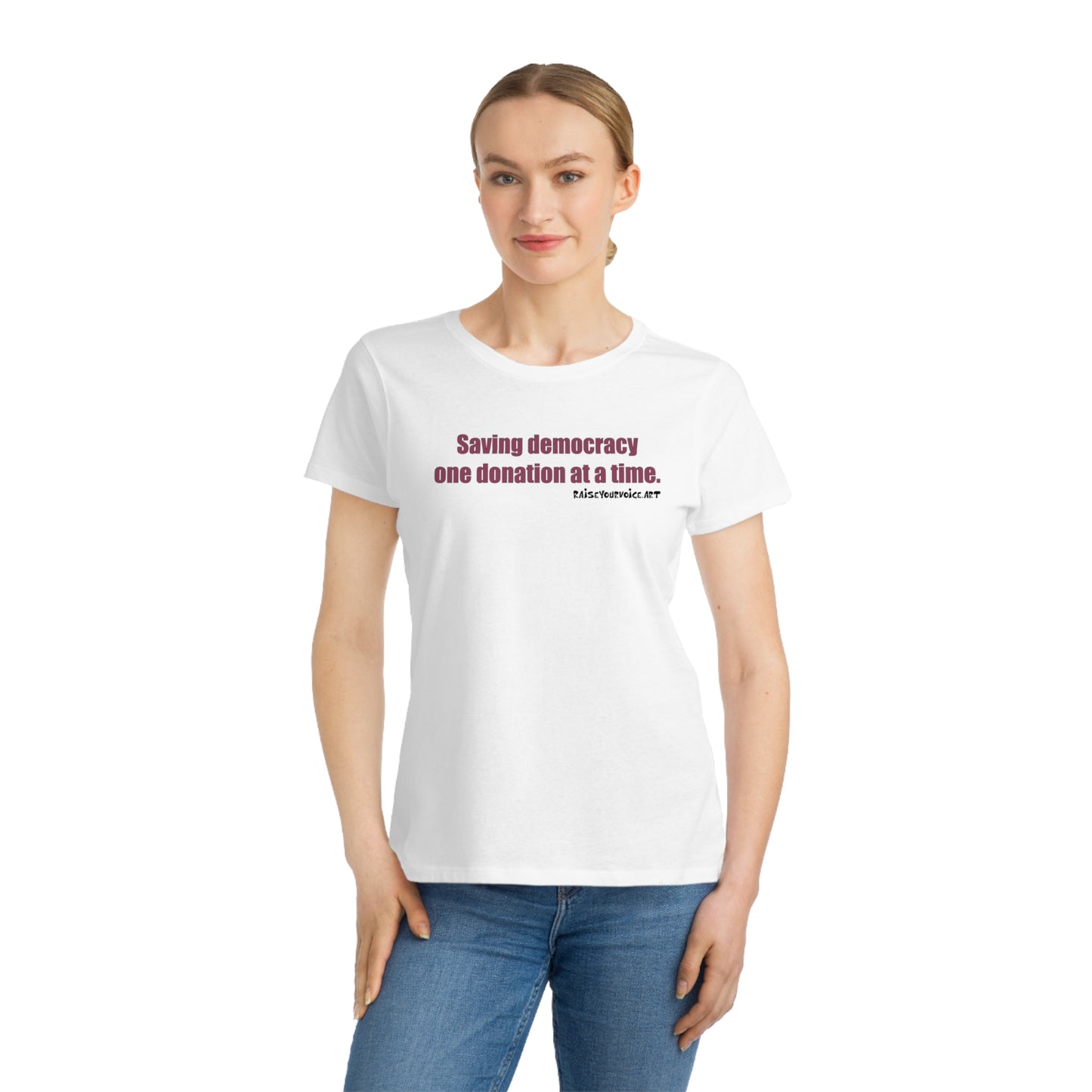 Saving Democracy One Donation At A Time, Women's Organic Tee