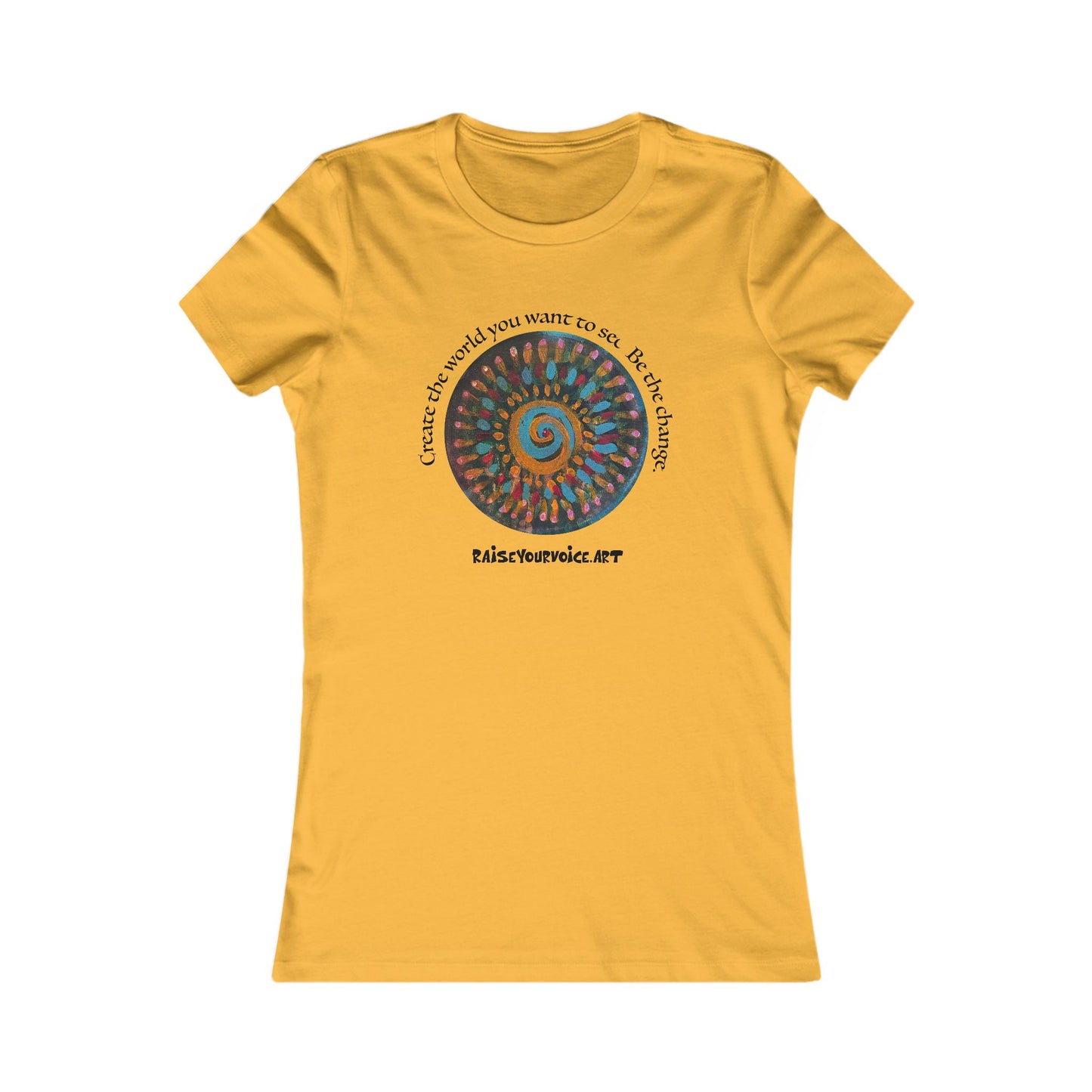 Be the Change Women's Favorite Tee - Create the world you want to see.