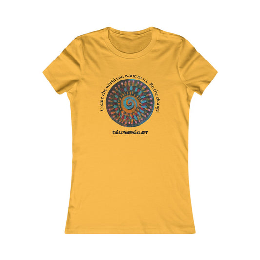 Be the Change Women's Favorite Tee - Create the world you want to see.