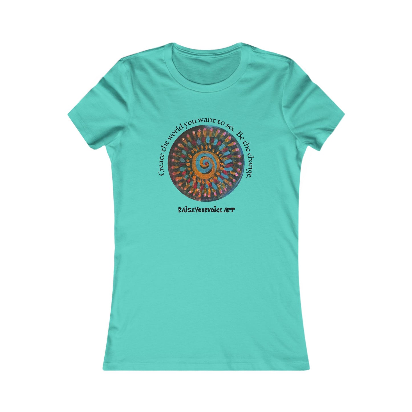 Be the Change Women's Favorite Tee - Create the world you want to see.