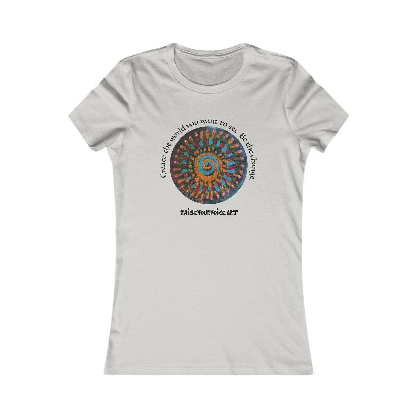 Be the Change Women's Favorite Tee - Create the world you want to see.