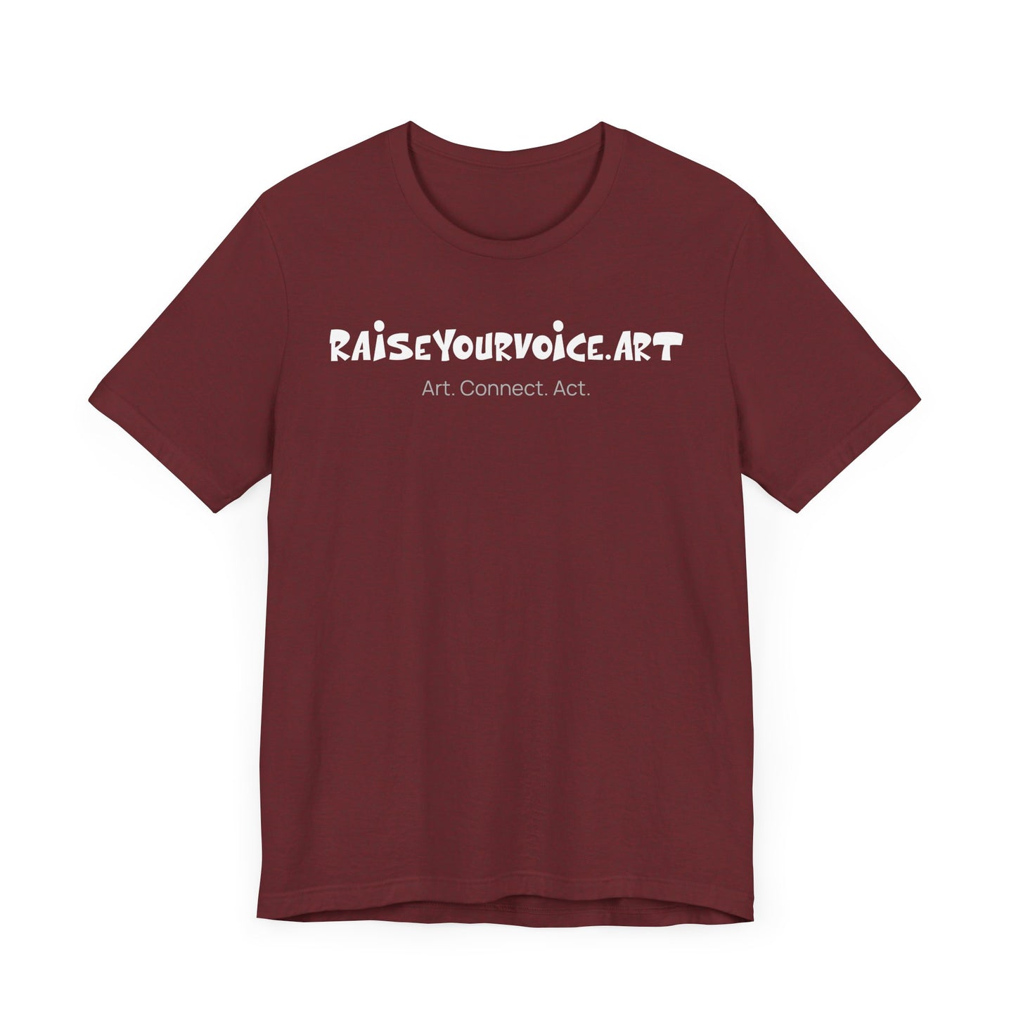 Unisex RAISEYOURVOICE.ART Tee - Art. Connect. Act.