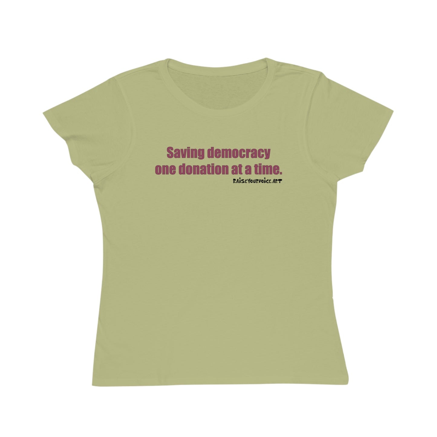 Saving Democracy One Donation At A Time, Women's Organic Tee