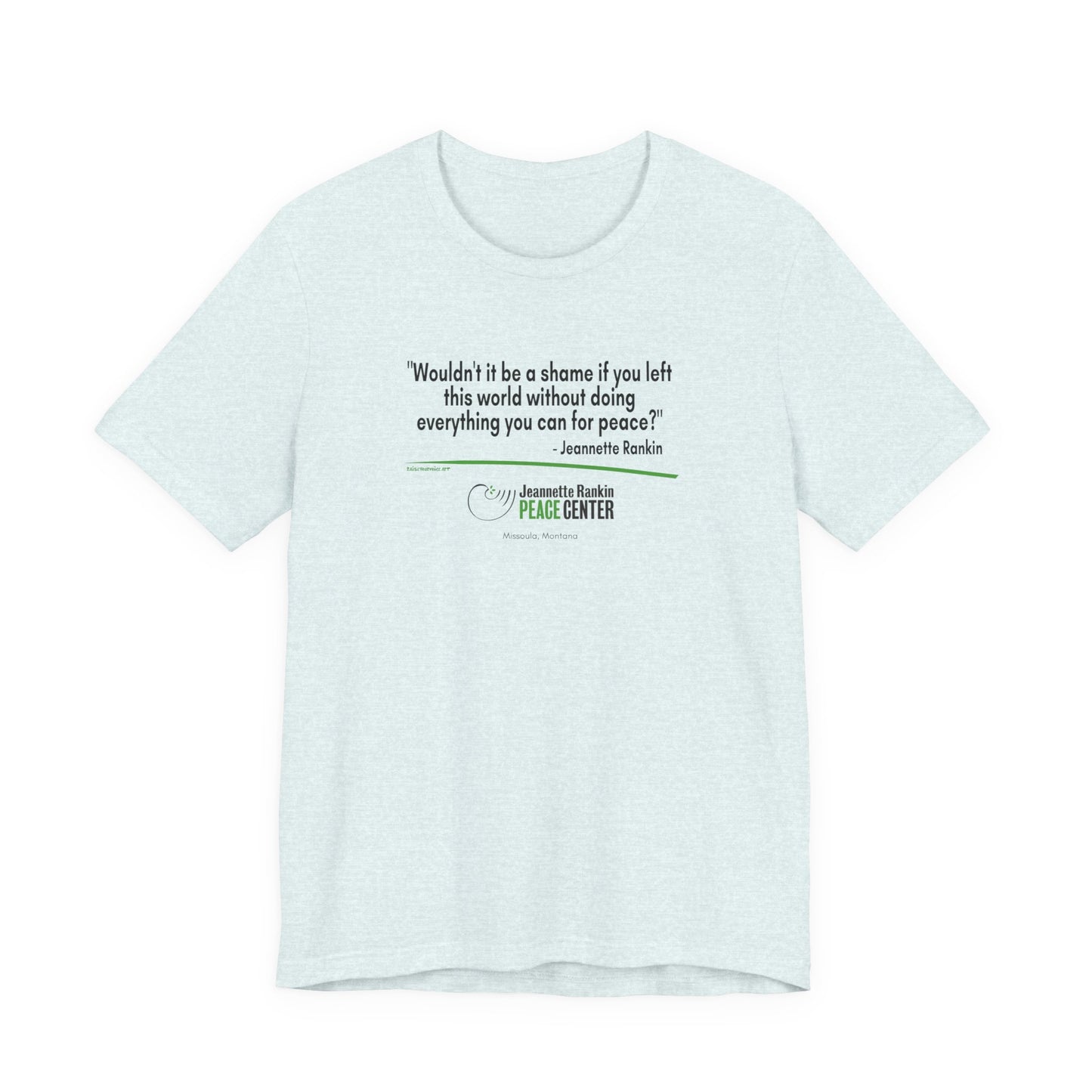 Jeannette Rankin Peace Center "Wouldn't it be a shame..." Unisex Jersey Short Sleeve Tee