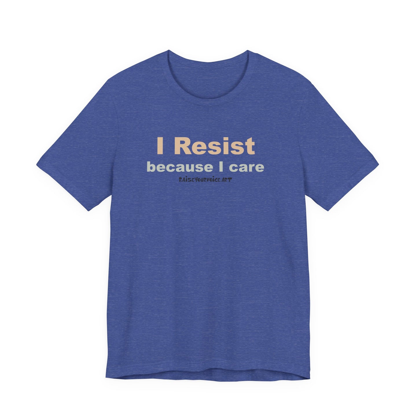 I Resist Because I Care,  Unisex Tee