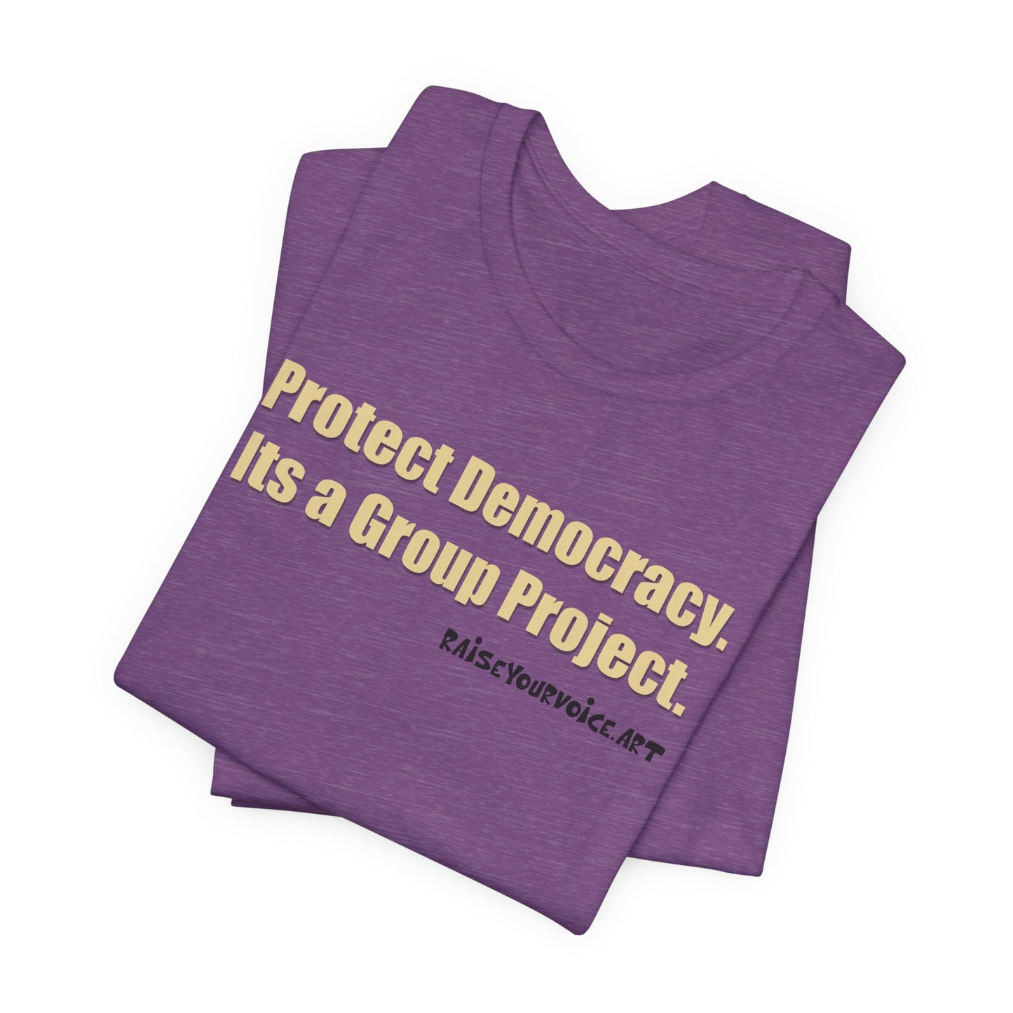 Protect Democracy - It's A Group Project,  Unisex Tee
