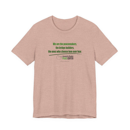 Jeannette Rankin Peace Center  "We are the Peacemakers" Unisex Jersey Short Sleeve Tee