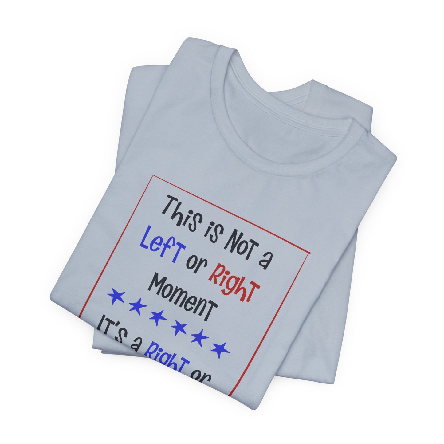 This is Not a Left or Right Moment, unisex tee