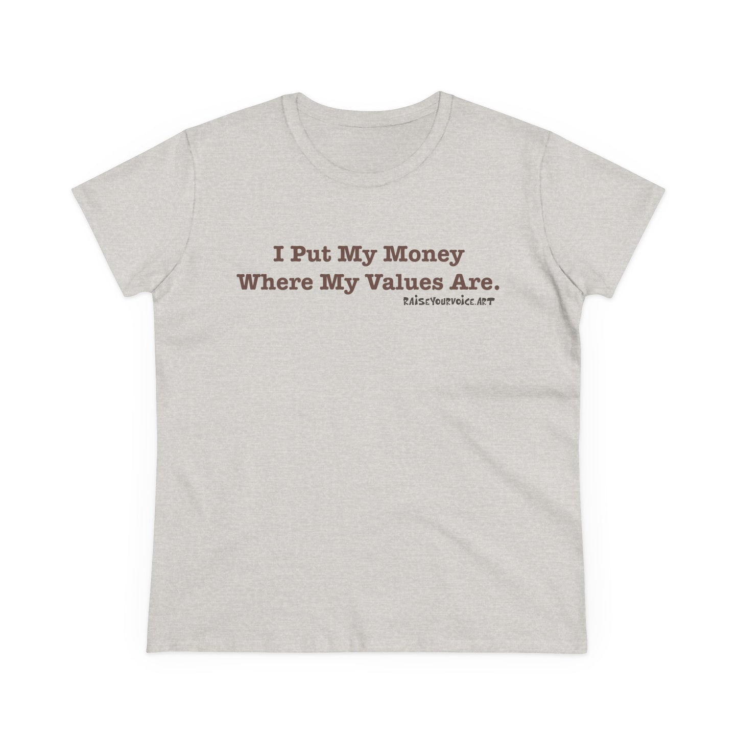 I Put My Money Where My Values Are, Women's Tee