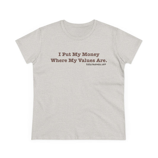 I Put My Money Where My Values Are, Women's Tee