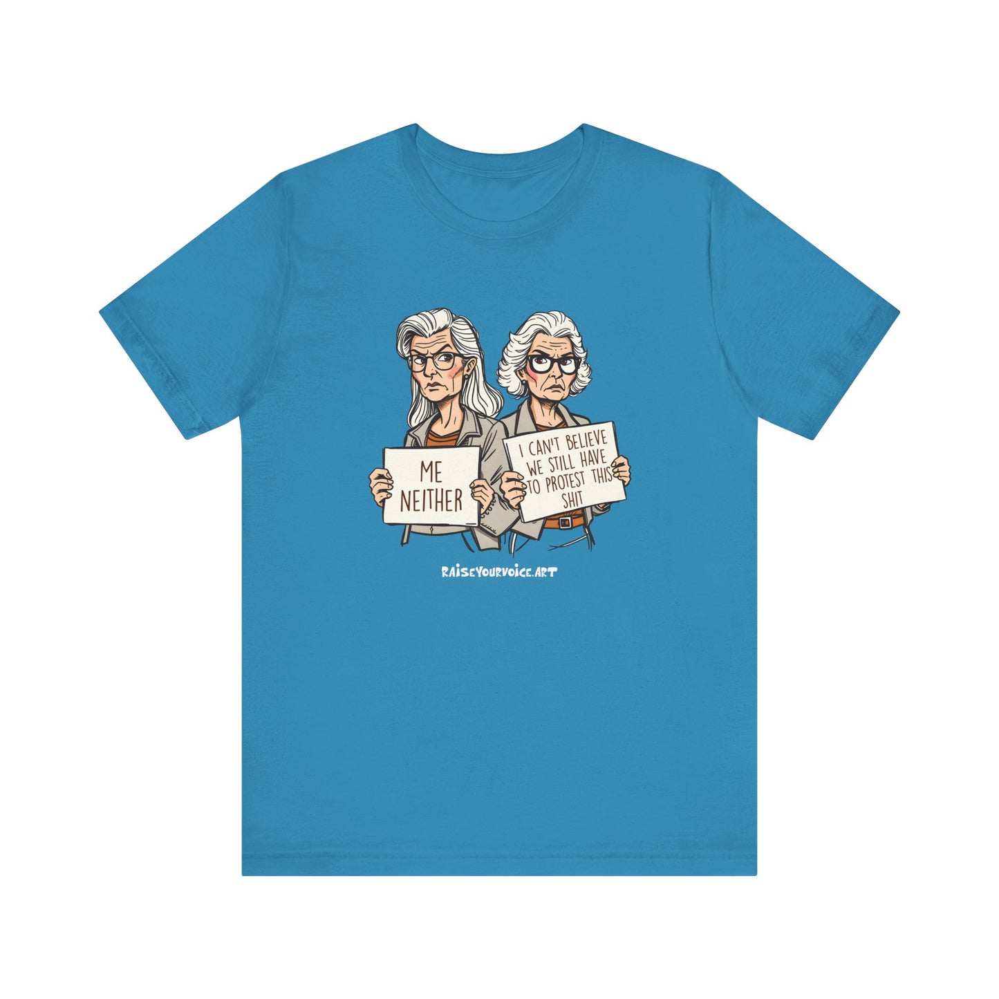 Protest Memory Unisex T-Shirt – "Me Neither" & "I Can't Believe We Still Have to Protest This"