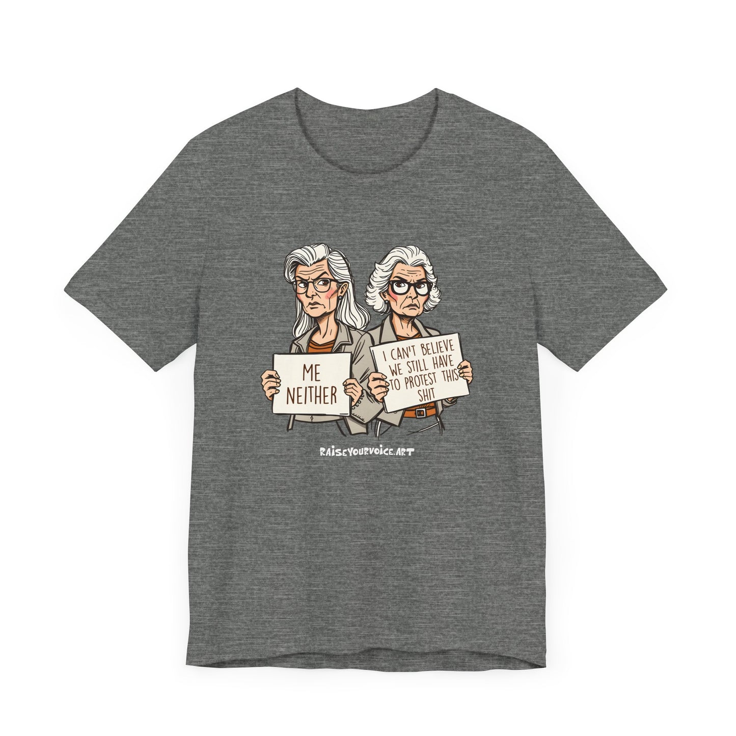 Protest Memory Unisex T-Shirt – "Me Neither" & "I Can't Believe We Still Have to Protest This"