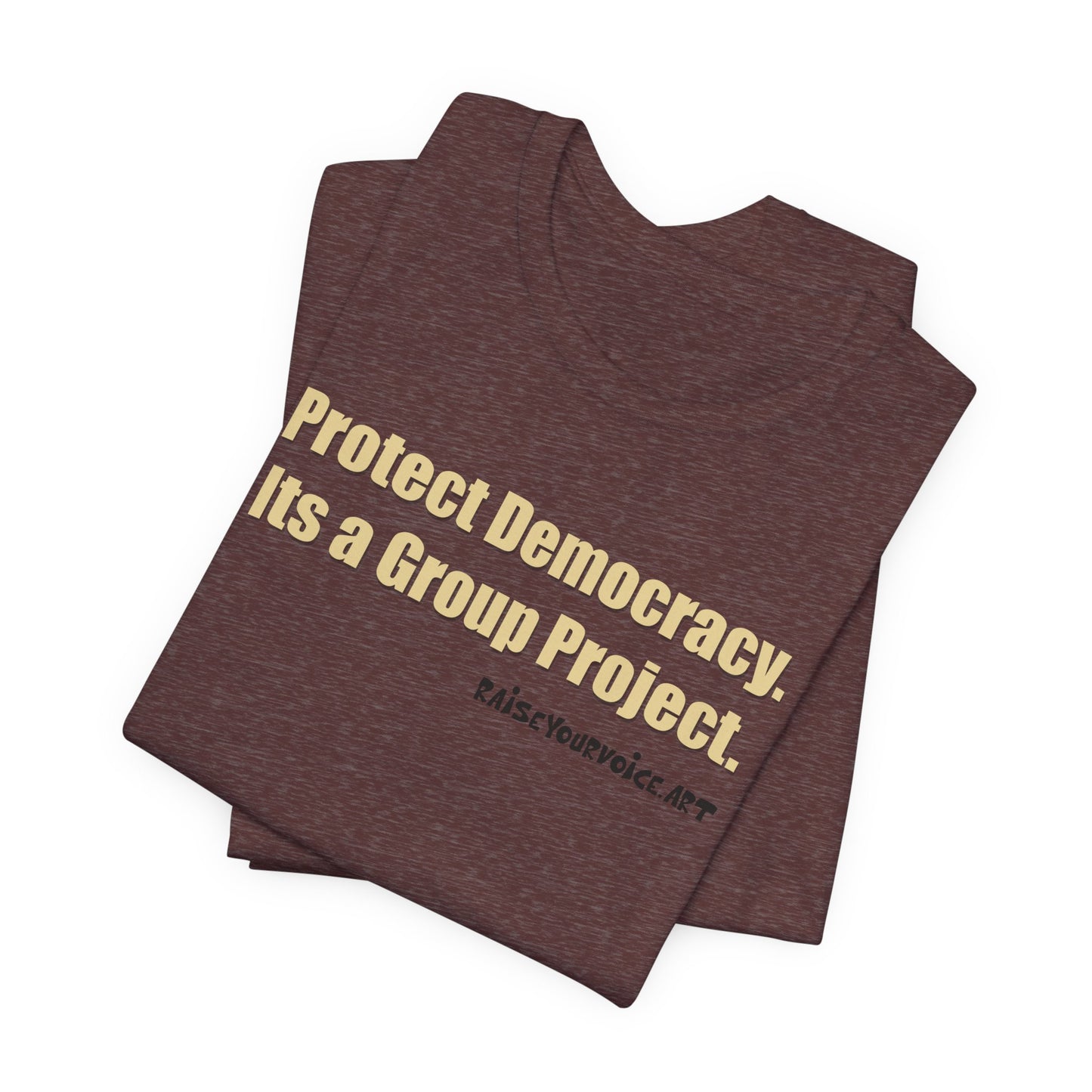 Protect Democracy - It's A Group Project,  Unisex Tee