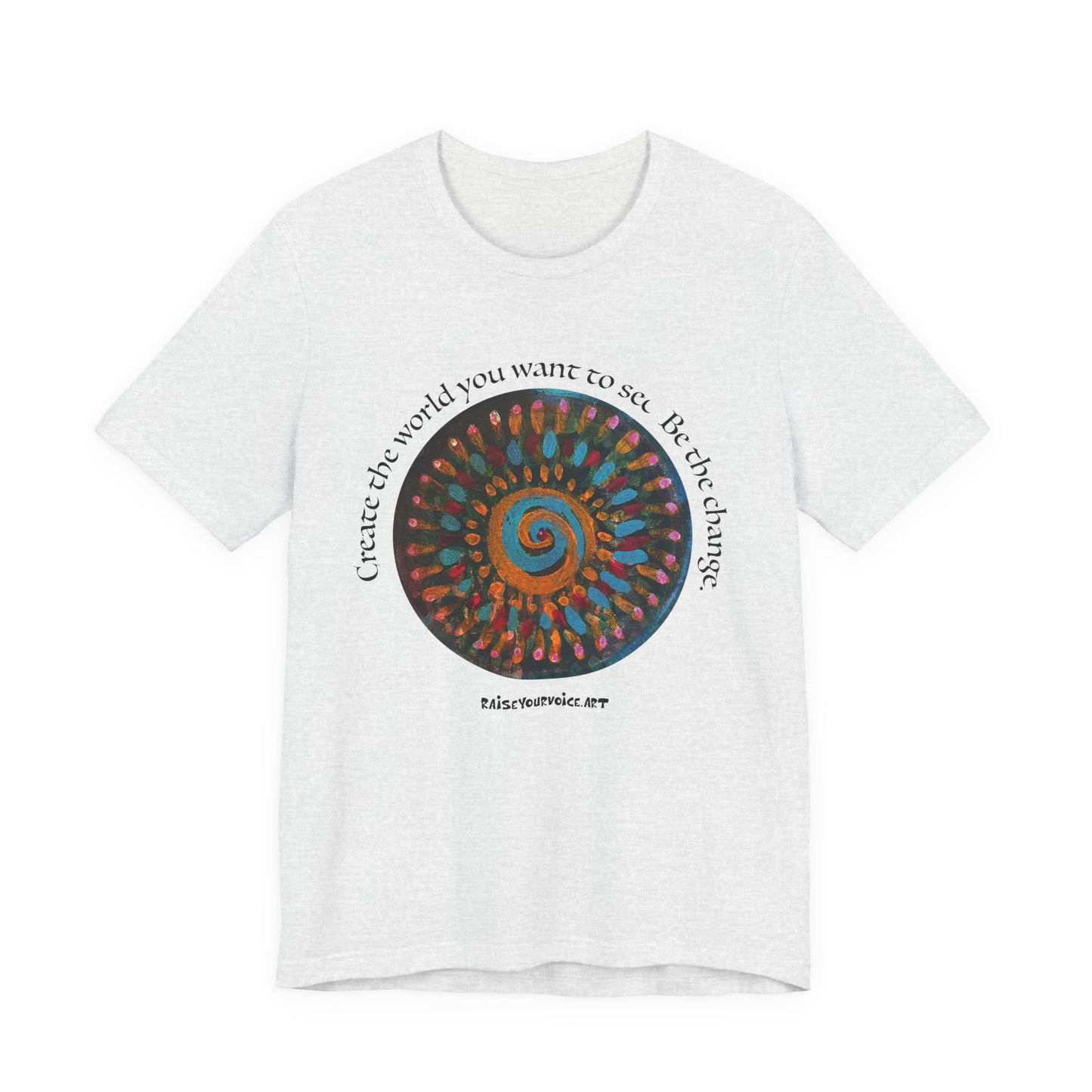 Be the Change Unisex Short Sleeve Tee - Create the World you want to see.