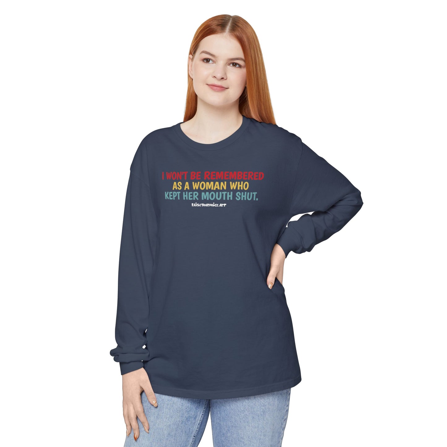 I won't be remembered as a woman who kept her mouth shut, long sleeve tee