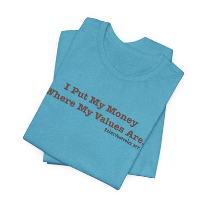 I Put My Money Where My Values Are, Unisex Short Sleeve Tee