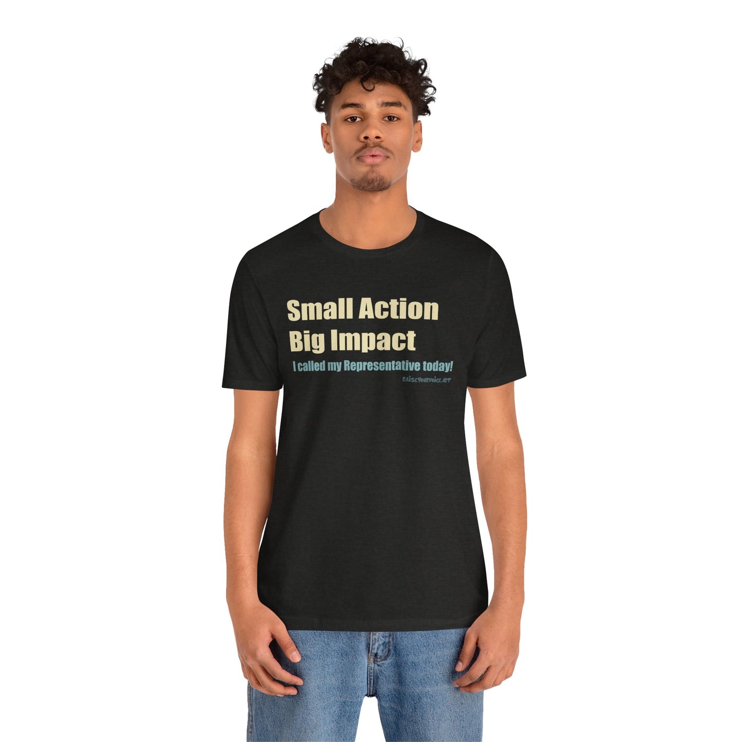 Small Action, Big Impact.  I called my representatives.  Unisex T-Shirt