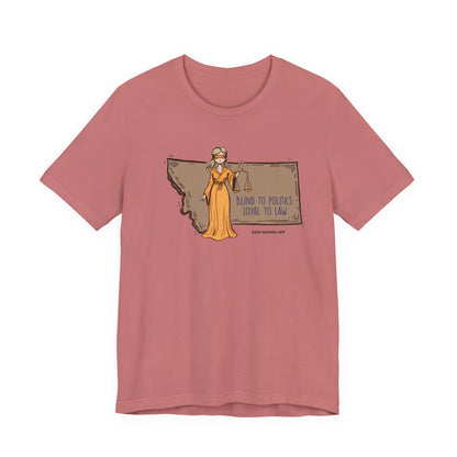 Blind to Politics, Loyal to Law, unisex tee