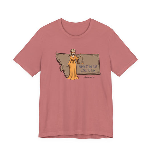 Blind to Politics, Loyal to Law, unisex tee