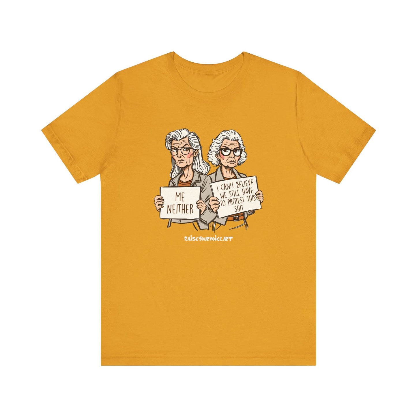 Protest Memory Unisex T-Shirt – "Me Neither" & "I Can't Believe We Still Have to Protest This"