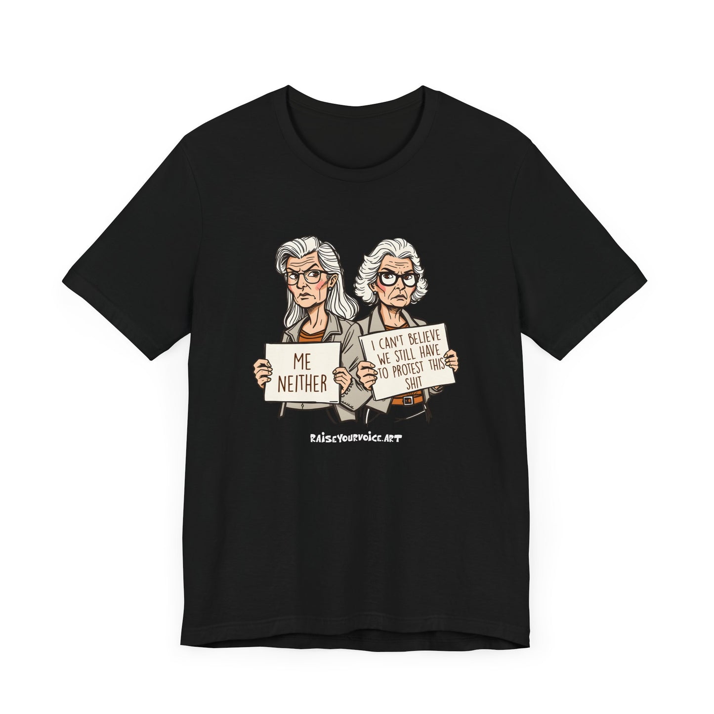 Protest Memory Unisex T-Shirt – "Me Neither" & "I Can't Believe We Still Have to Protest This"