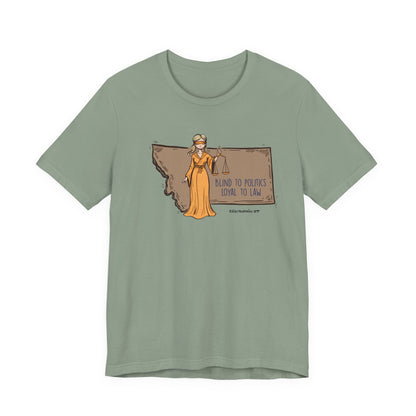 Blind to Politics, Loyal to Law, unisex tee