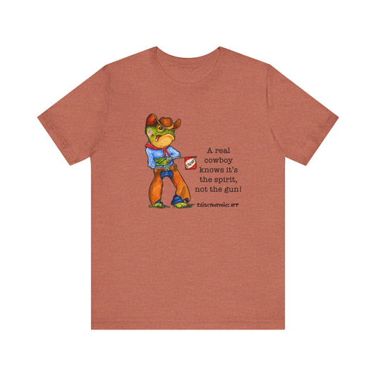 "A Real Cowboy Knows It's the Spirit, Not the Gun!" -Cowboy Graphic Tee