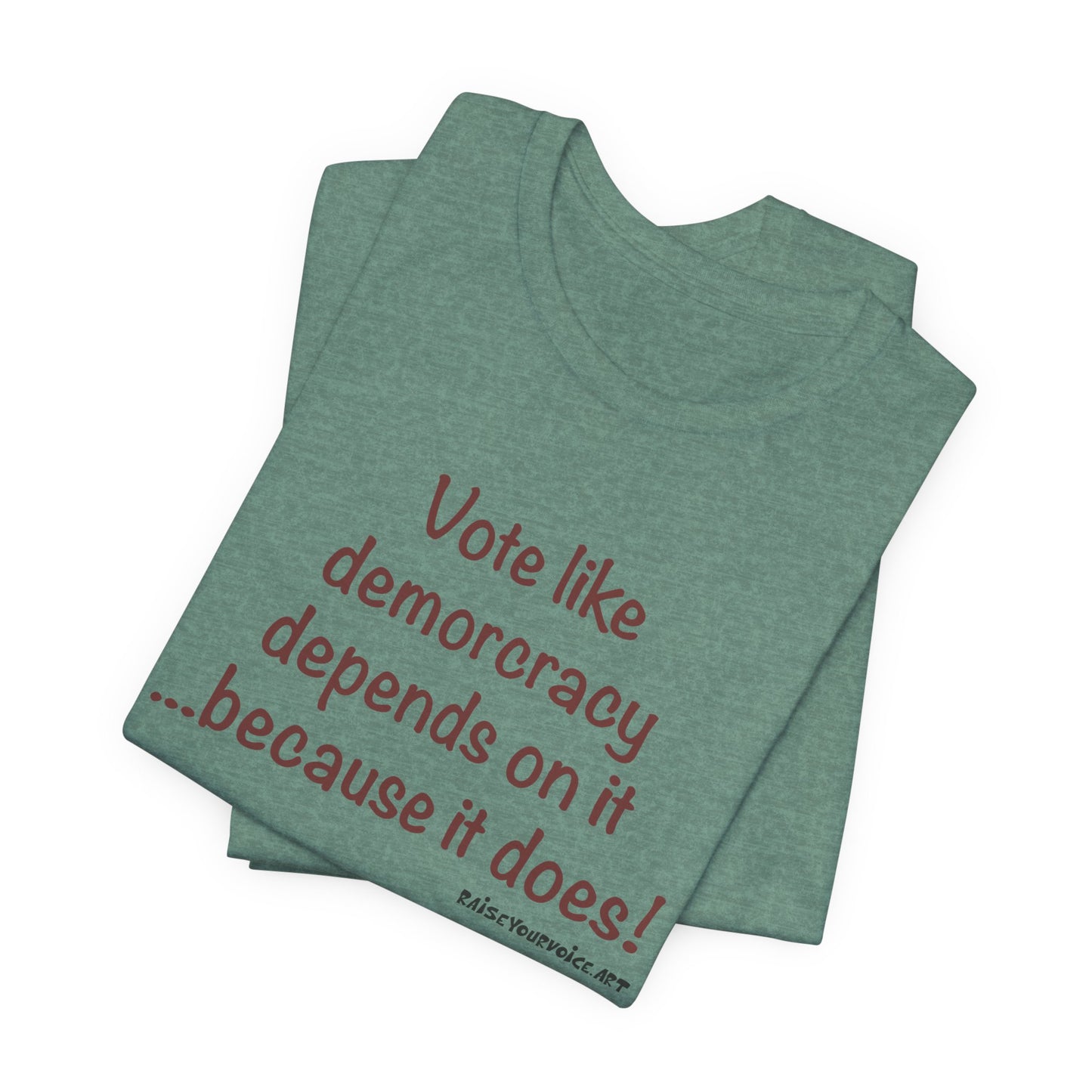 Vote Like Democracy Depends On It...Because It Does!  Unisex Tee