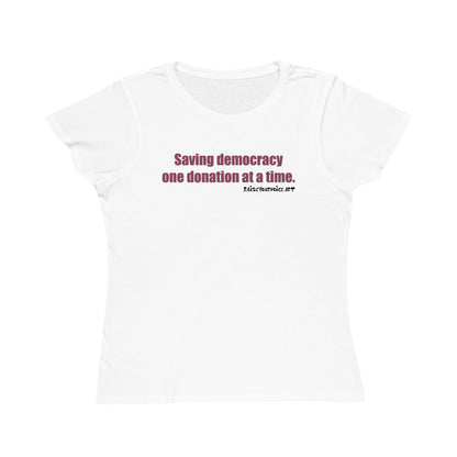 Saving Democracy One Donation At A Time, Women's Organic Tee