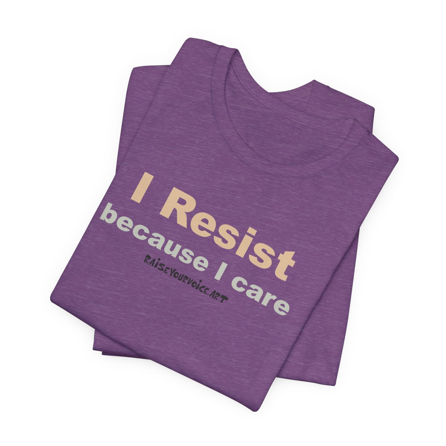 I Resist Because I Care,  Unisex Tee