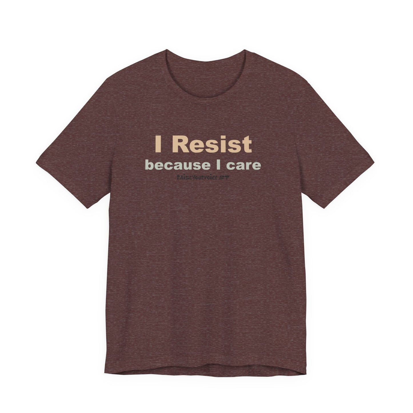 I Resist Because I Care,  Unisex Tee