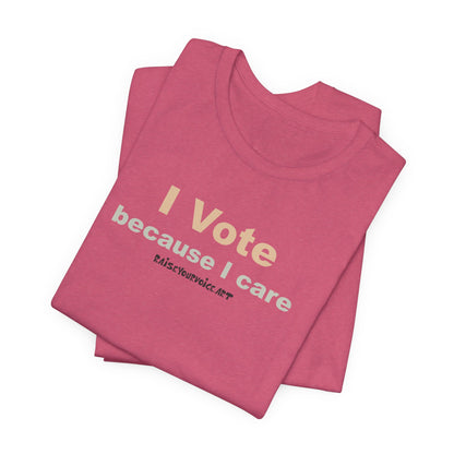 I Vote Because I Care,  Unisex Tee