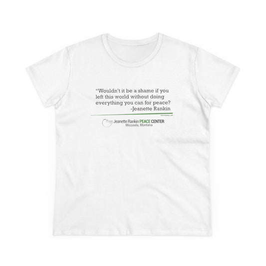 Jeannette Rankin Peace Center "Wouldn't it be a shame..." Women's Midweight Cotton Tee