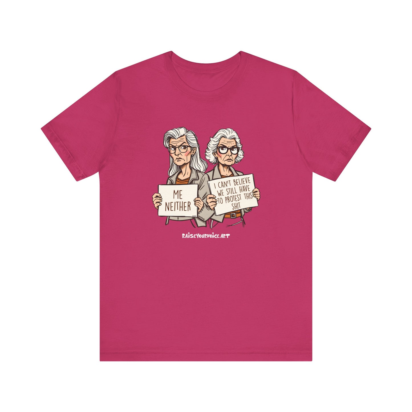 Protest Memory Unisex T-Shirt – "Me Neither" & "I Can't Believe We Still Have to Protest This"