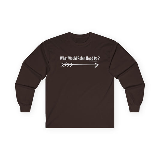 What would Robin Hood Do? -  Long Sleeve Tee - What Would Robin Hood Do?