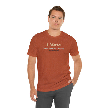 I Vote Because I Care,  Unisex Tee