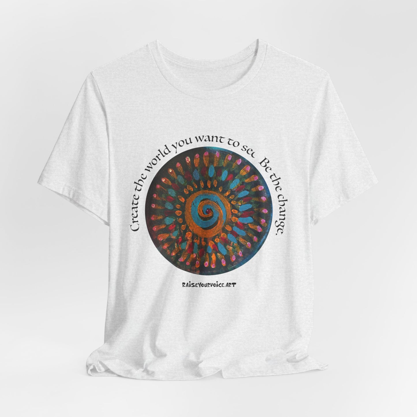 Be the Change Unisex Short Sleeve Tee - Create the World you want to see.