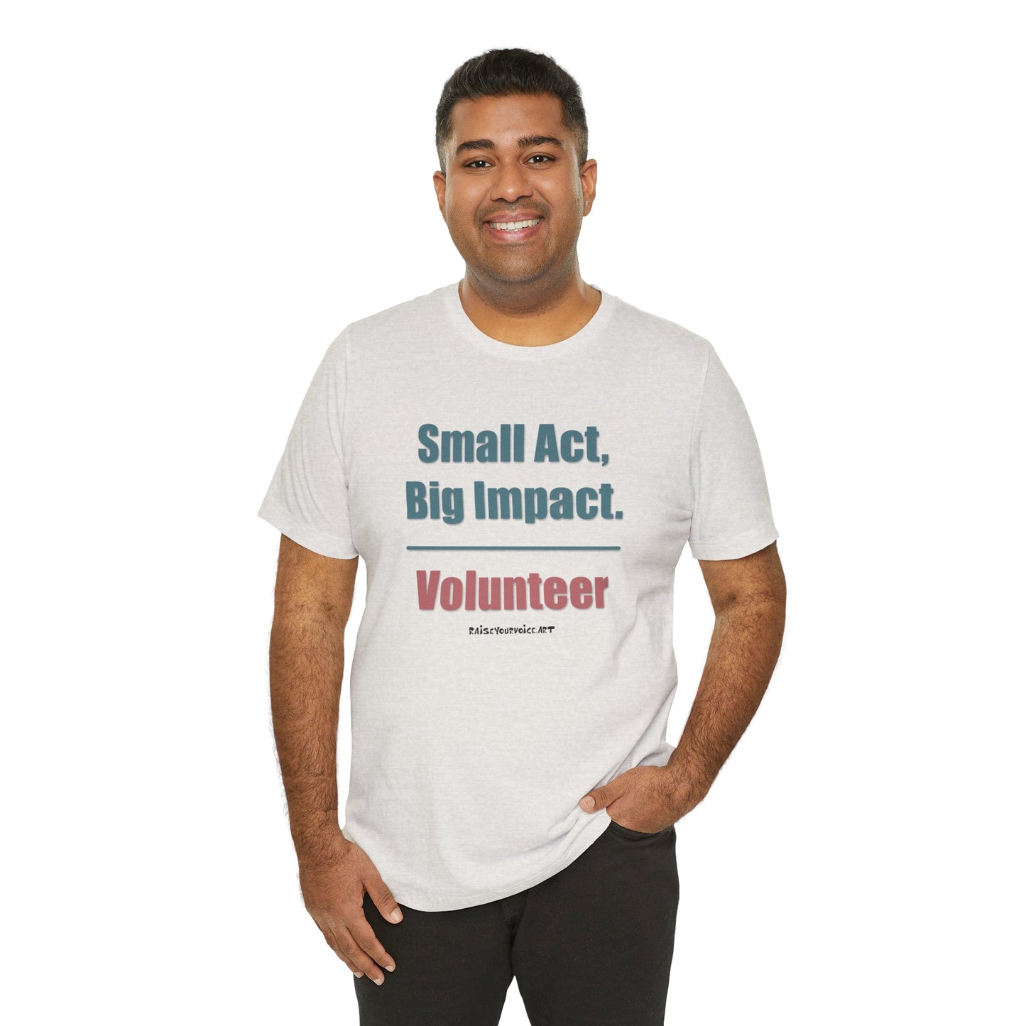 Small Act, Big Impact.  Volunteer.  Unisex Tee