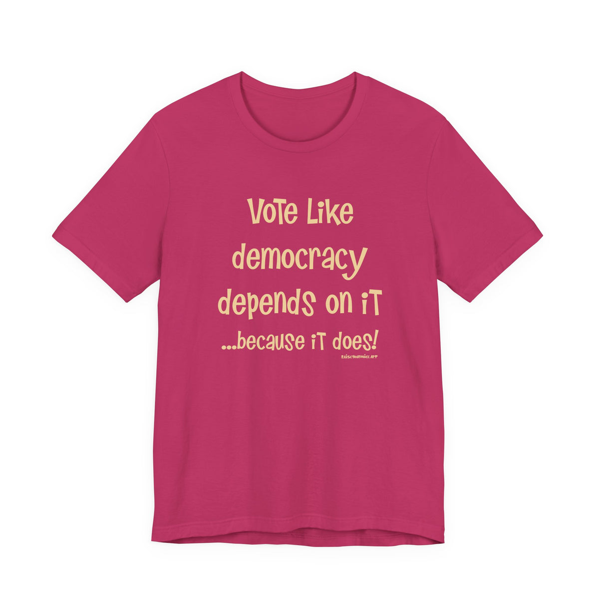 Vote Like Democracy Depends On It...Because It Does!  Unisex Tee