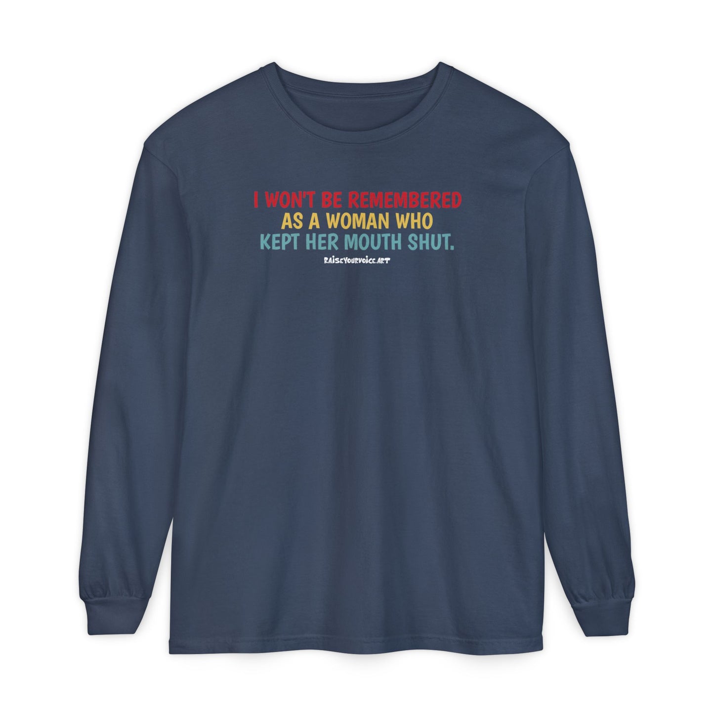 I won't be remembered as a woman who kept her mouth shut, long sleeve tee