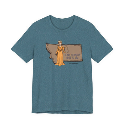 Blind to Politics, Loyal to Law, unisex tee