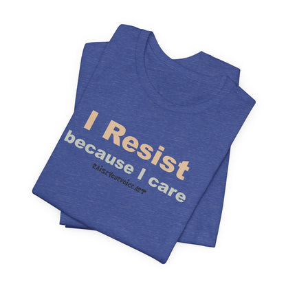 I Resist Because I Care,  Unisex Tee