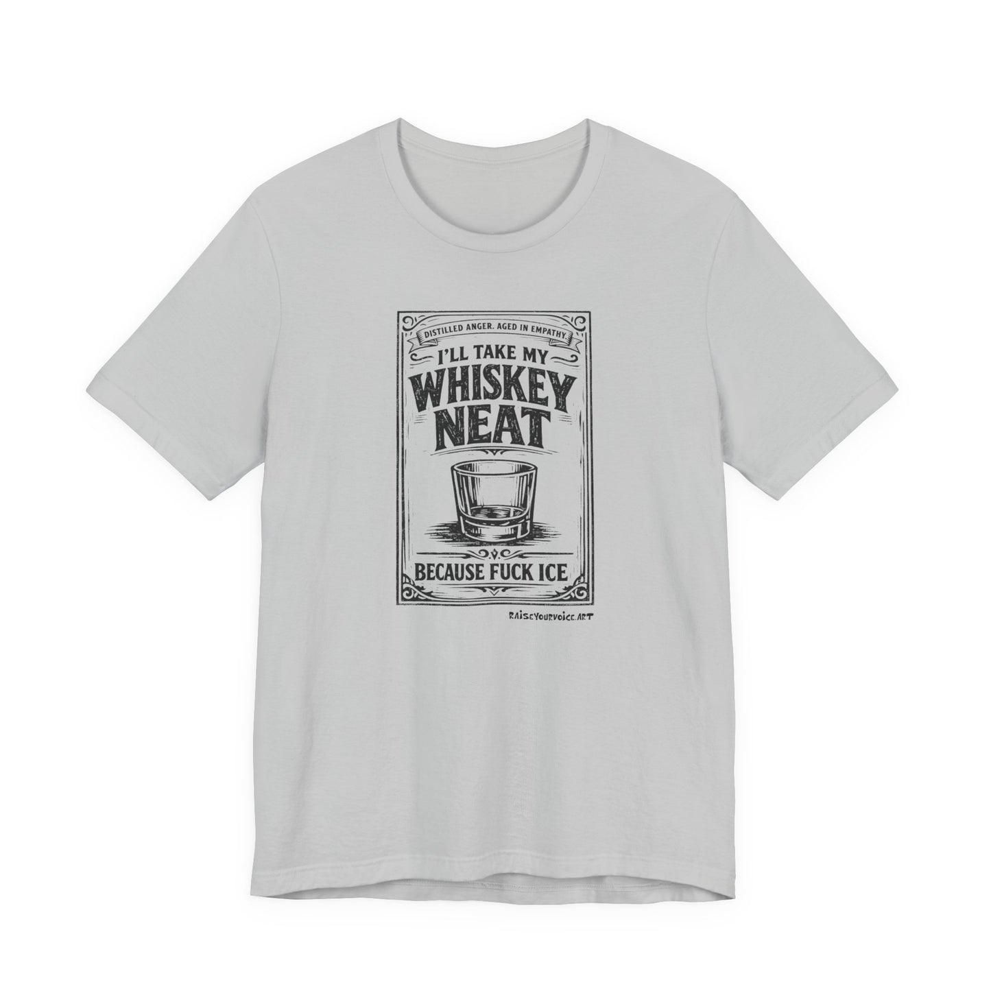 I'll Have My Whiskey Neat Because !#%$ ICE, unisex tee
