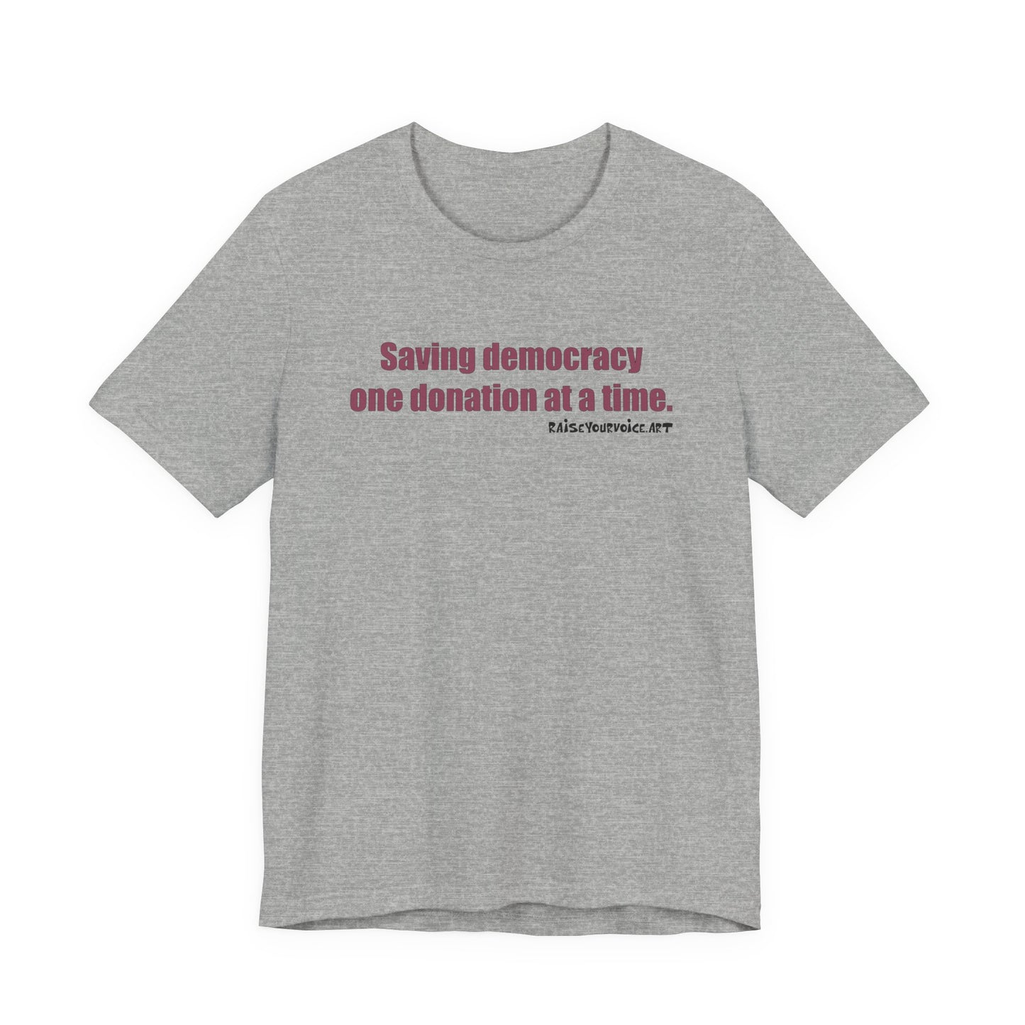 Saving Democracy One Donation At A Time,  Unisex Tee